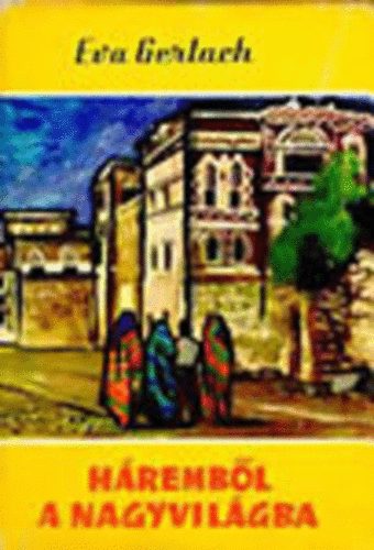 Eva Gerlach - H�remb�l a nagyvil�gba (Vil�gj�r�k 43.)