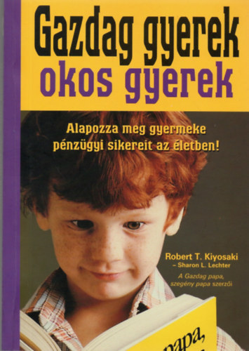 Kiyosaki-Lechter - Gazdag gyerek, okos gyerek