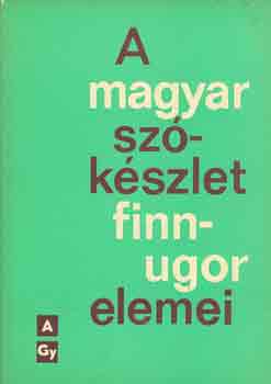 Lak�-R�dei-Erd�lyi-Gulya-K.Sal - A magyar sz�k�szlet finnugor elemei I-III.
