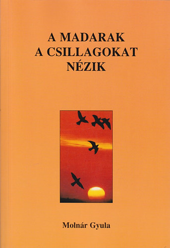 Molnr Gyula - A madarak a csillagokat nzik