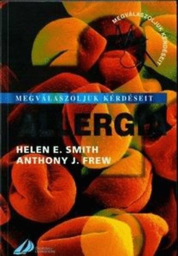 Helen E. Smith; Anthony J. Frew - Allergia - Megválaszoljuk kérdéseit