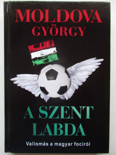 Moldova Gyrgy - A szent labda - Valloms a magyar focirl