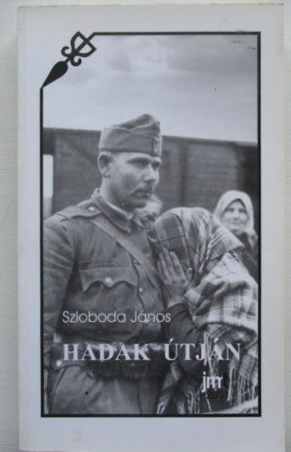 Szloboda J�nos - Hadak �tj�n. T�rt�nelmi publicisztika