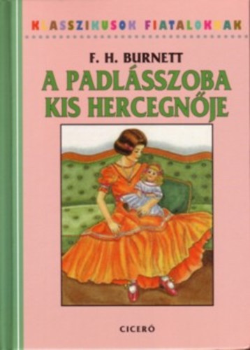 F. H. Burnett - A padlsszoba kis hercegnje (Klasszikusok fiataloknak)