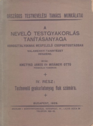 Kmetyk Jnos s Misngyi Ott - A nevel testgyakorls tantsanyaga - Korosztlynak megfelel csoportostsban valamennyi tanintzet rszre. IV. rsz: Testnevel gyakorlatanyag fik szmra.