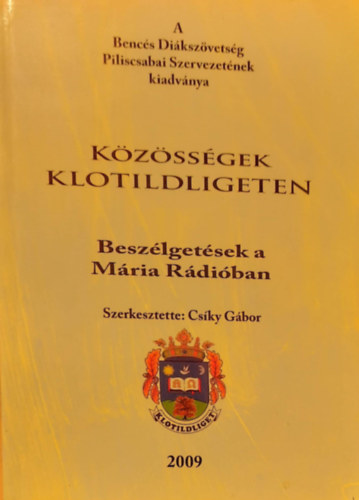 Kzsssgek Klotildligeten - Beszlgetsek a Mria Rdiban 2009