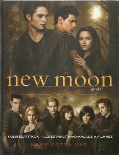 Mark Cotta Vaz - New Moon (jhold) - Kulisszatitkok - Illusztrlt nagykalauz a filmhez