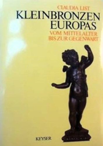 Claudia List - Kleinbronzen Europas vom Mittelalter bis zur Gegenwart