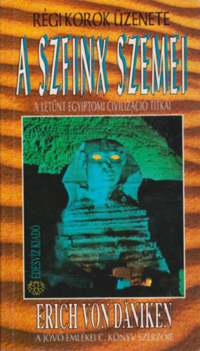 Erich von Dniken - A szfinx szemei - A letnt egyiptomi civilizci titkai