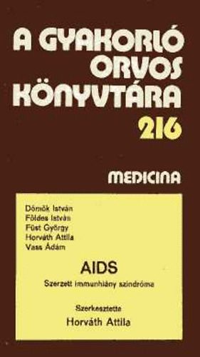 Horv�th Attila  (szerk.) - AIDS. Szerzett immunhi�ny szindr�ma (A gyakorl� orvos k�nyvt�ra 216)