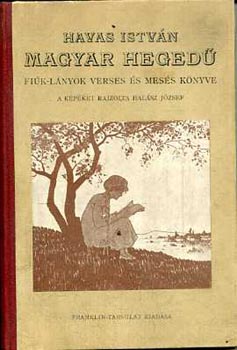 Havas István - Magyar hegedű Fiúk-lányok verses és mesés könyyve.