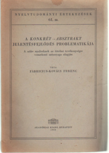 Fabricius-Kovcs Ferenc - A konkrt- absztrakt jelentsfejlds problematikja - A szlv nyelveknek az rtelmi tevkenysgre vonatkoz szanyaga alapjn