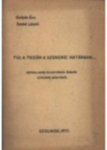 Gulys .-Dr. Szab L. - Tl a Tiszn a szendrei hatrban...