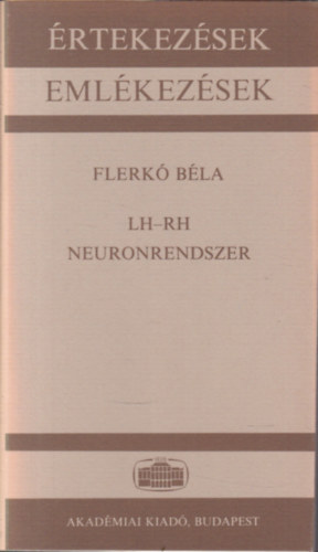 Flerk� B�la - LH-RH neuronrendszer - Akad�miai sz�kfoglal� 1983. m�rcius 15. (�rtekez�sek - Eml�kez�sek)