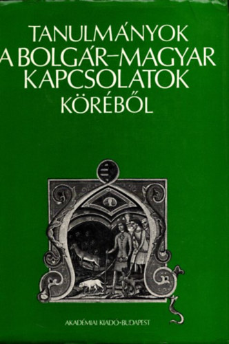Dobrev-Juh�sz-Mijatev  (szerk.) - Tanulm�nyok a bolg�r-magyar kapcsolatok k�r�b�l