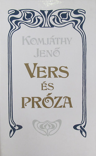 Komj�thy Jen� - Vers �s pr�za  �sszegy�jt�tt m�vek