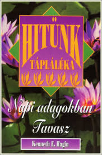 Kenneth E. Hagin - Hitnk tpllka - Napi adagokban tavasz