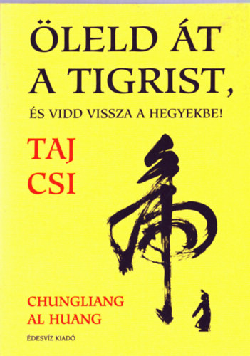 Chungliang al Huang - leld t a tigrist, s vidd vissza a hegyekbe! - a Thai Csi lnyege