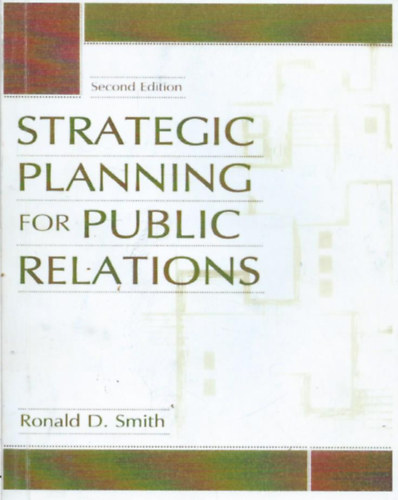 Ronald D. Smith - Strategic Planning for Public Relations (A kznsgkapcsolatok stratgiai tervezse)