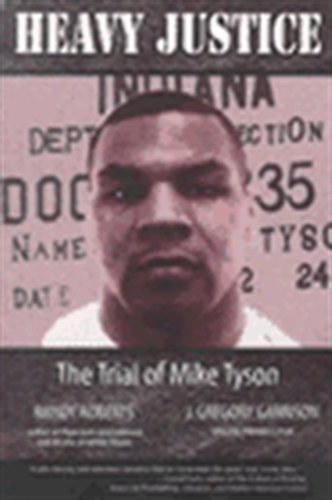 J. Gregory Garrison Randy Roberts - Heavy Justice - The Trial of Mike Tyson