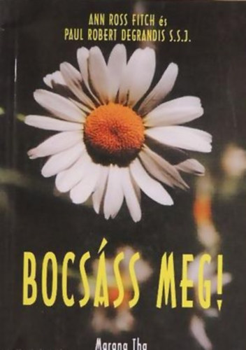 Ann Ross Fitch - Paul Robert Degrandis - Bocsss meg! - tdolgozott, javtott kiads.