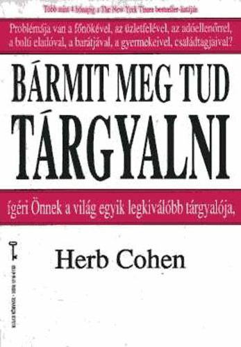 Herb Cohen - Bármit meg tud tárgyalni - ígéri önnek a világ egyik legjobb tárgyalója
