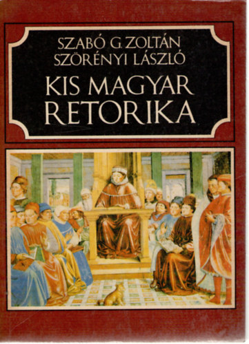 Szab� G.Zolt�n-Sz�r�nyi L�szl� - Kis magyar retorika