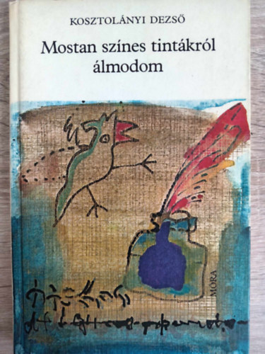 Rz Pl  Kosztolnyi Dezs (szerk.), Swierkiewicz Rbert (ill.) - Mostan sznes tintkrl lmodom (illusztrlt kiads;Swierkiewicz Rbert fekete-fehr rajzaival)