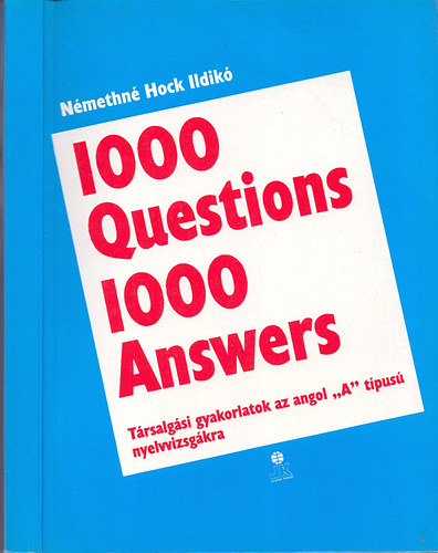 Nmethn Hock Ildik - 1000 Questions 1000 Answers - Trsalgsi gyakorlatok az angol "A" tpus nyelvvizsgkra