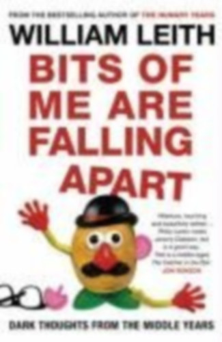 William Leith - Bits of Me are Falling Apart: Dark Thoughts from the Middle Years