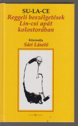S�ri L�szl� Su-La-Ce  (S�ri L�szl�) - Reggeli besz�lget�sek Lin-csi ap�t kolostor�ban