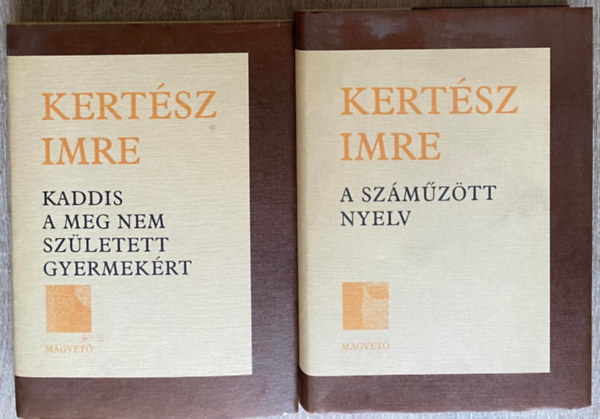 Kertsz Imre - Kaddis a meg nem szletett gyermekrt + A szmztt nyelv (Sajt kppel)