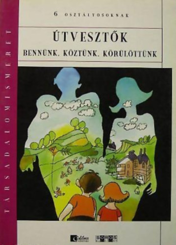 Szekszárdi Júlia - Társadalomismeret - Útvesztők bennünk, köztünk..
