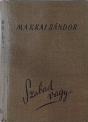 Makkai Sndor - Szabad vagy I. ktet