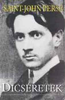 Saint-John Perse - Dics�retek (Kir�lyok dics�s�ge, Anab�zis)