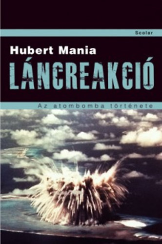 Hubert Mania - Lncreakci -  Az atombomba trtnete