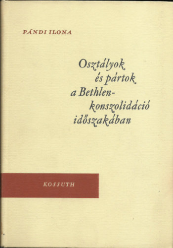 Pndi Ilona - Osztlyok s prtok a Bethlen-konszolidci idszakban