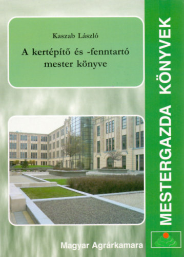 Kaszab L�szl� - A kert�p�t� �s -fenntart� mester k�nyve