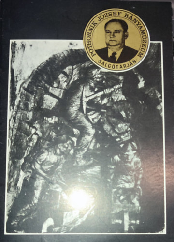 Szvircsek Ferenc  (szerk.) - Szvircsek Ferenc (szerk.) - Vezet� a ,,Pothornik J�zsef b�nyam�zeum" t�rt�neti ki�ll�t�s�hoz