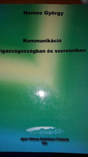 Nemes Gy�rgy - Kommunik�ci� igazs�goss�gban �s szeretetben (al��rt p�ld�ny)