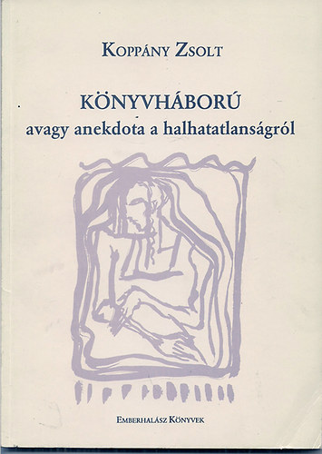 Koppány Zsolt - Könyvháború avagy anekdota a halhatatlanságról