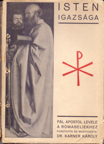 Karner K�roly  (ford. �s magy.) - Isten igazs�ga - P�l apostol levele a r�mabeliekhez (Az �jtest�mentom szent iratai VI.)