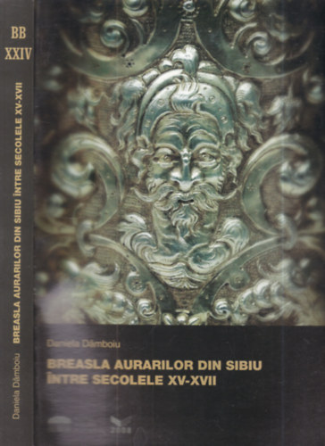 Daniela Damboiu - Breasla aurarilor din sibiu intre secolele XV-XVII. (�tv�sm�v�szet)