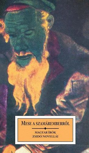 Mese a szamáremberről - Magyar írók zsidó novellái