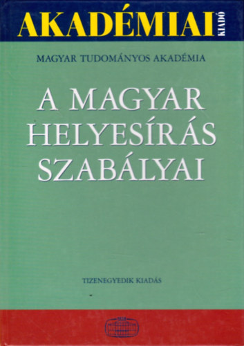 Akad�miai Kiad� - A magyar helyes�r�s szab�lyai (Tizenegyedik kiad�s)