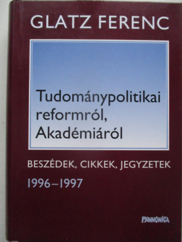 Glatz Ferenc - Tudomnypolitikai reformrl, Akadmirl (beszdek, cikkek 1996-1997)