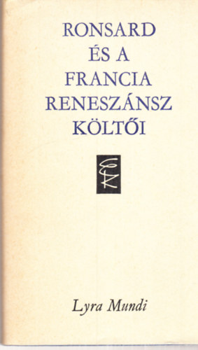 Ronsard s a francia renesznsz klti (Lyra Mundi)