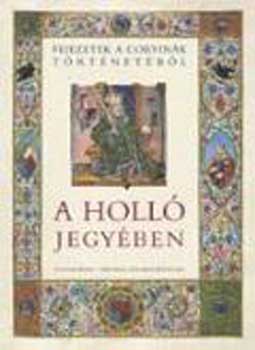 A holl� jegy�ben - Fejezetek a Corvin�k t�rt�net�b�l