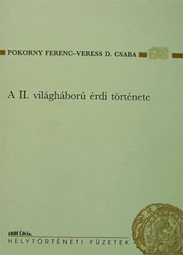 Pokorny Ferenc - Veress D. Csaba - A II. vil�gh�bor� �rdi t�rt�nete - Val�s�g �s eml�kezet