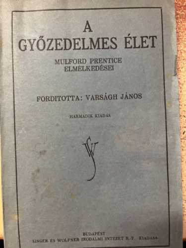 Varsgh Jnos  (ford.) - A gyzedelmes let I-II. (egybektve)- Mulford Prentice elmlkedsei (1918)